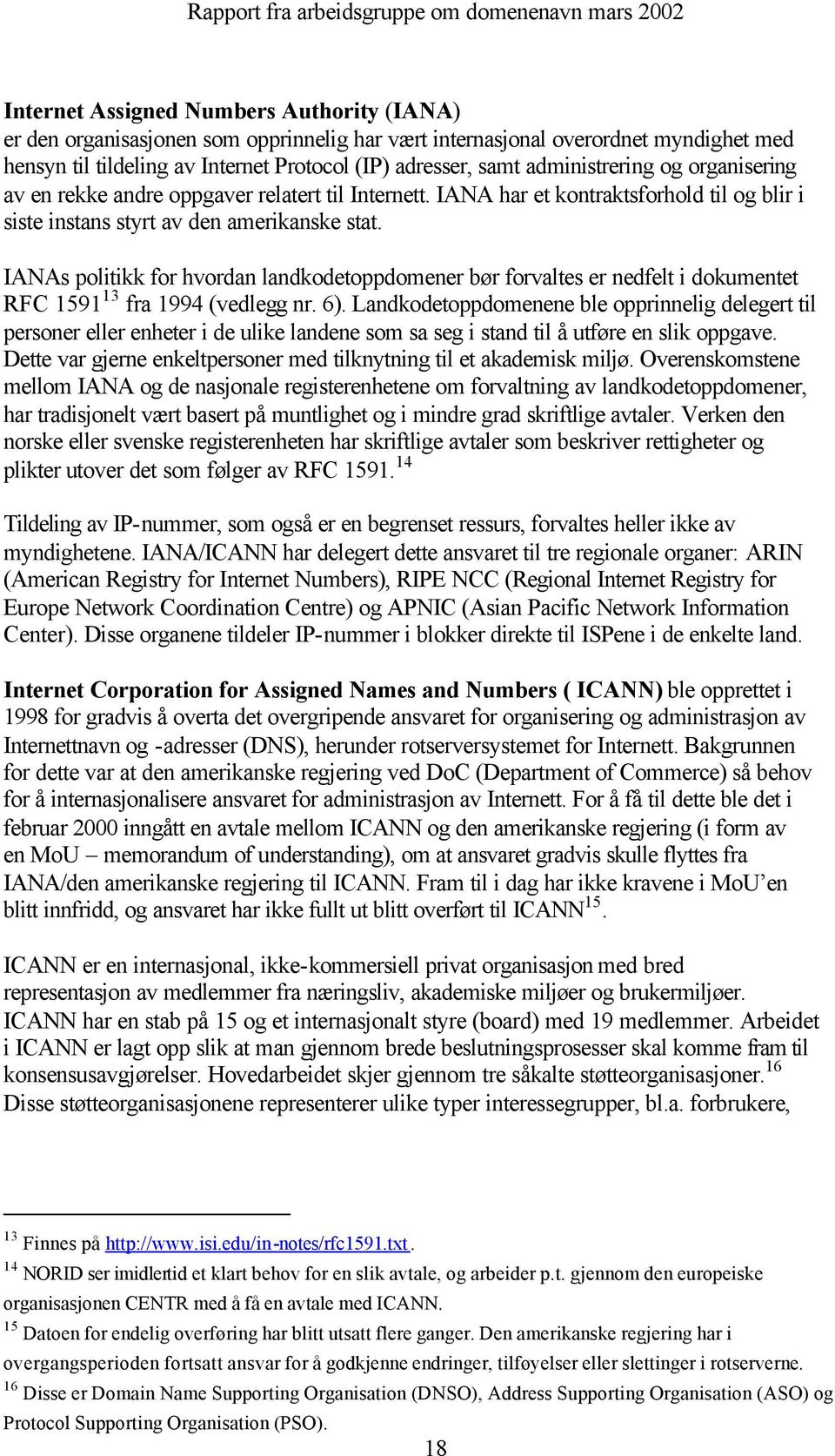 IANAs politikk for hvordan landkodetoppdomener bør forvaltes er nedfelt i dokumentet RFC 1591 13 fra 1994 (vedlegg nr. 6).