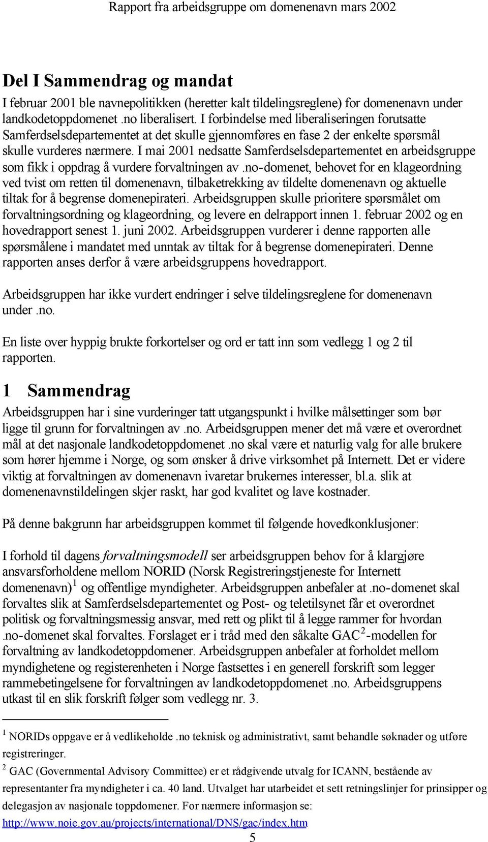 I mai 2001 nedsatte Samferdselsdepartementet en arbeidsgruppe som fikk i oppdrag å vurdere forvaltningen av.