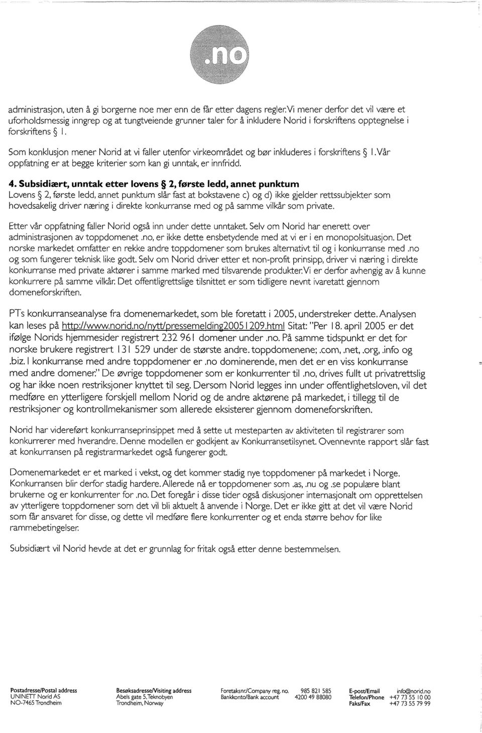 Som konklusjon mener Norid at vi faller utenfor virkeområdet og bør inkluderes i forskriftens 1.Vår oppfatning er at begge kriterier som kan gi unntak, er innfridd. 4.