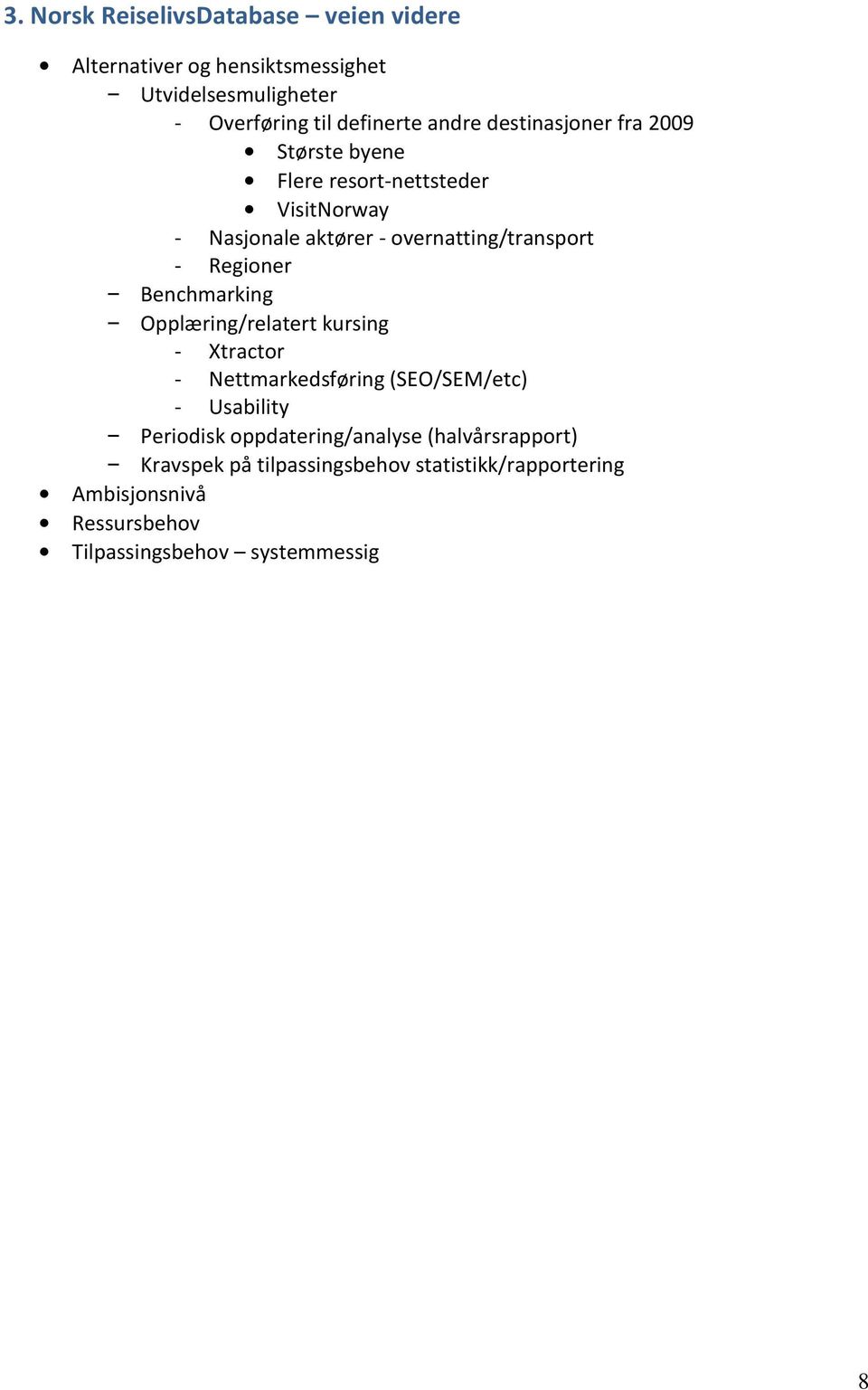 Benchmarking Opplæring/relatert kursing - Xtractor - Nettmarkedsføring (SEO/SEM/etc) - Usability Periodisk oppdatering/analyse