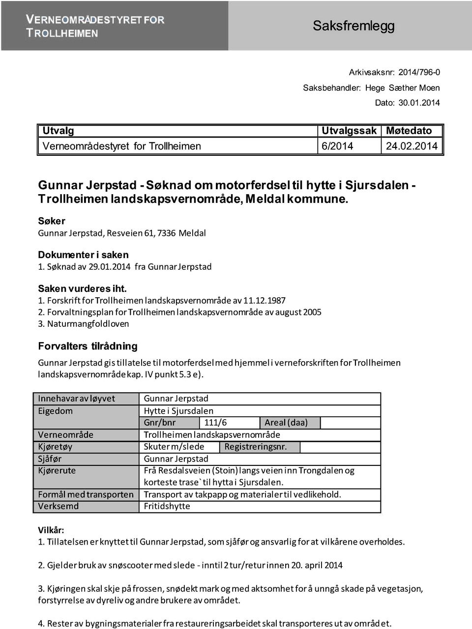 1.Forskriftfor Trollheimenlandskapsvernområde av11.12.1987 2.Forvaltningsplanfor Trollheimenlandskapsvernområde avaugust2005 3.