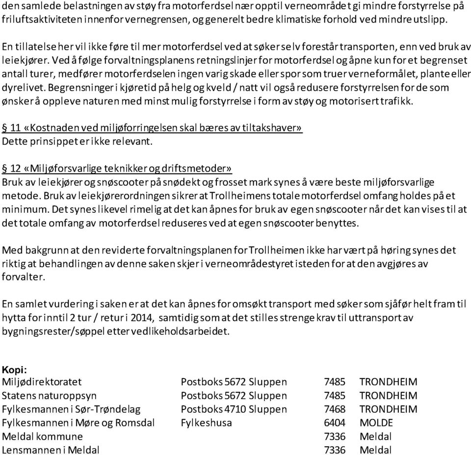 vedåfølgeforvaltningsplanensretningslinjerfor motorferdselogåpnekunfor et begrenset antallturer, medførermotorferdseleningenvarigskadeellersporsomtruer verneformålet,planteeller dyrelivet.