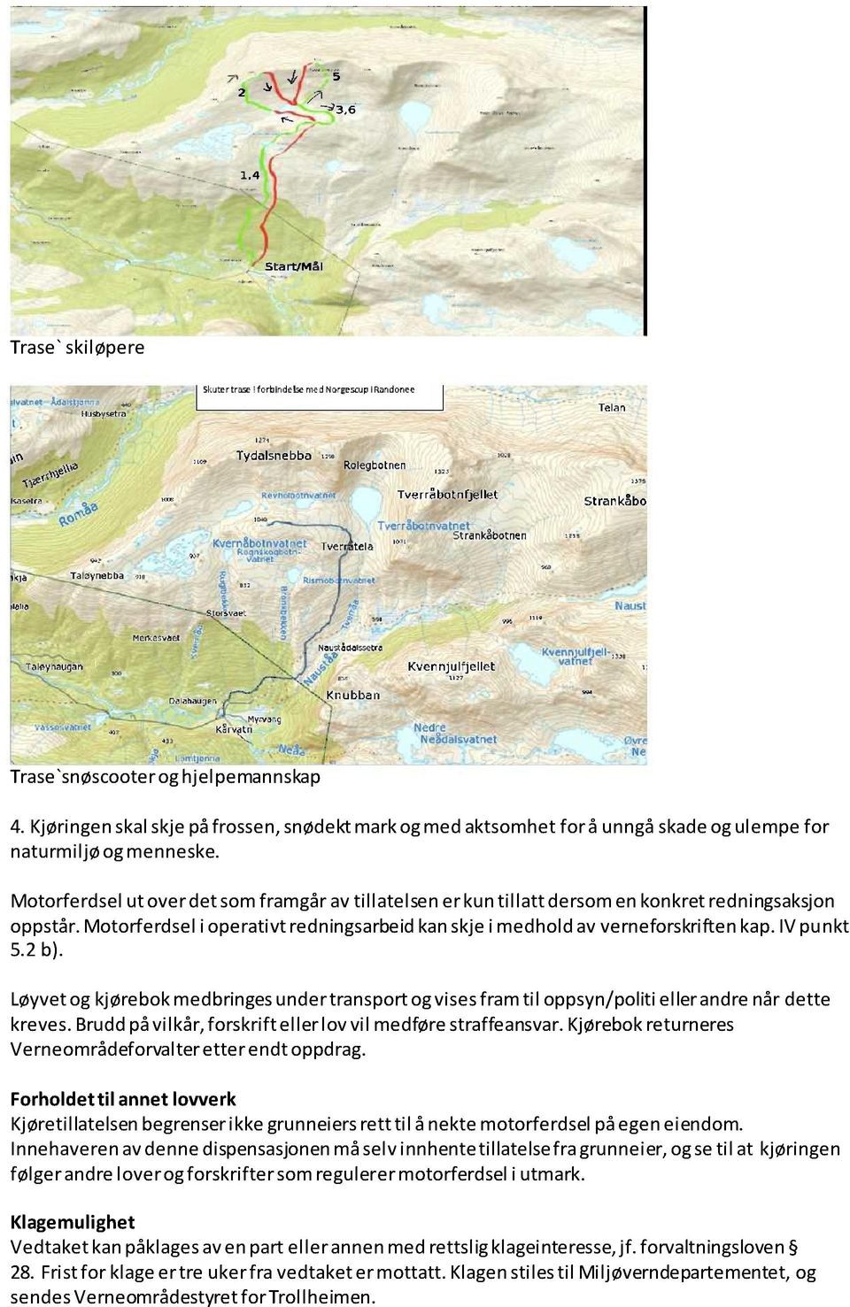 Løyvetogkjørebokmedbringesundertransportogvisesframtil oppsyn/politiellerandrenår dette kreves.bruddpåvilkår,forskrift eller lov vil medførestraffeansvar.