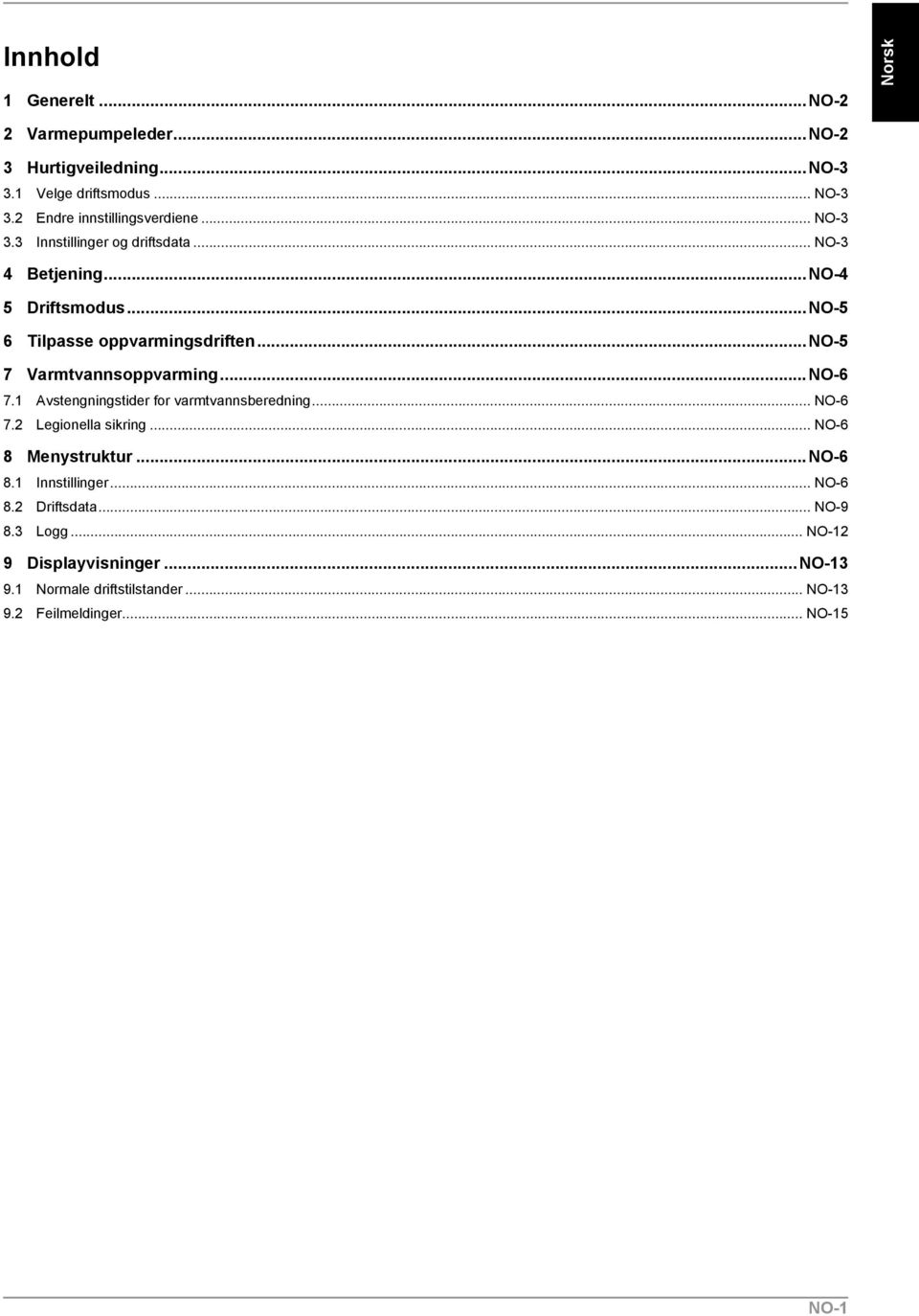 .NO-5 6 Tilpasse oppvarmingsdriften.no-5 7 VarmtvannsoppvarmingNO-6 7.1 Avstengningstider for varmtvannsberedning NO-6 7.