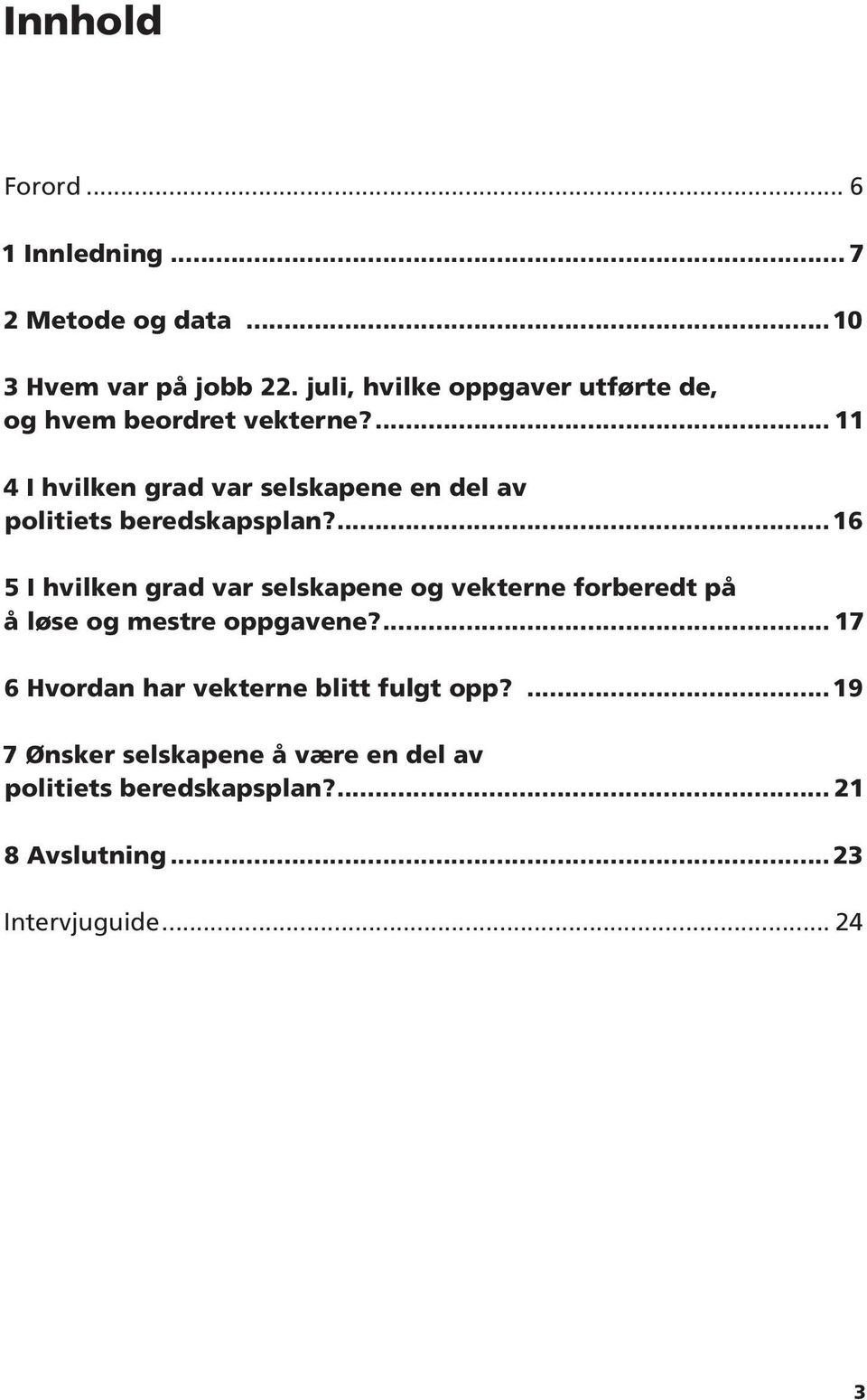 ... 11 4 I hvilken grad var selskapene en del av politiets beredskapsplan?