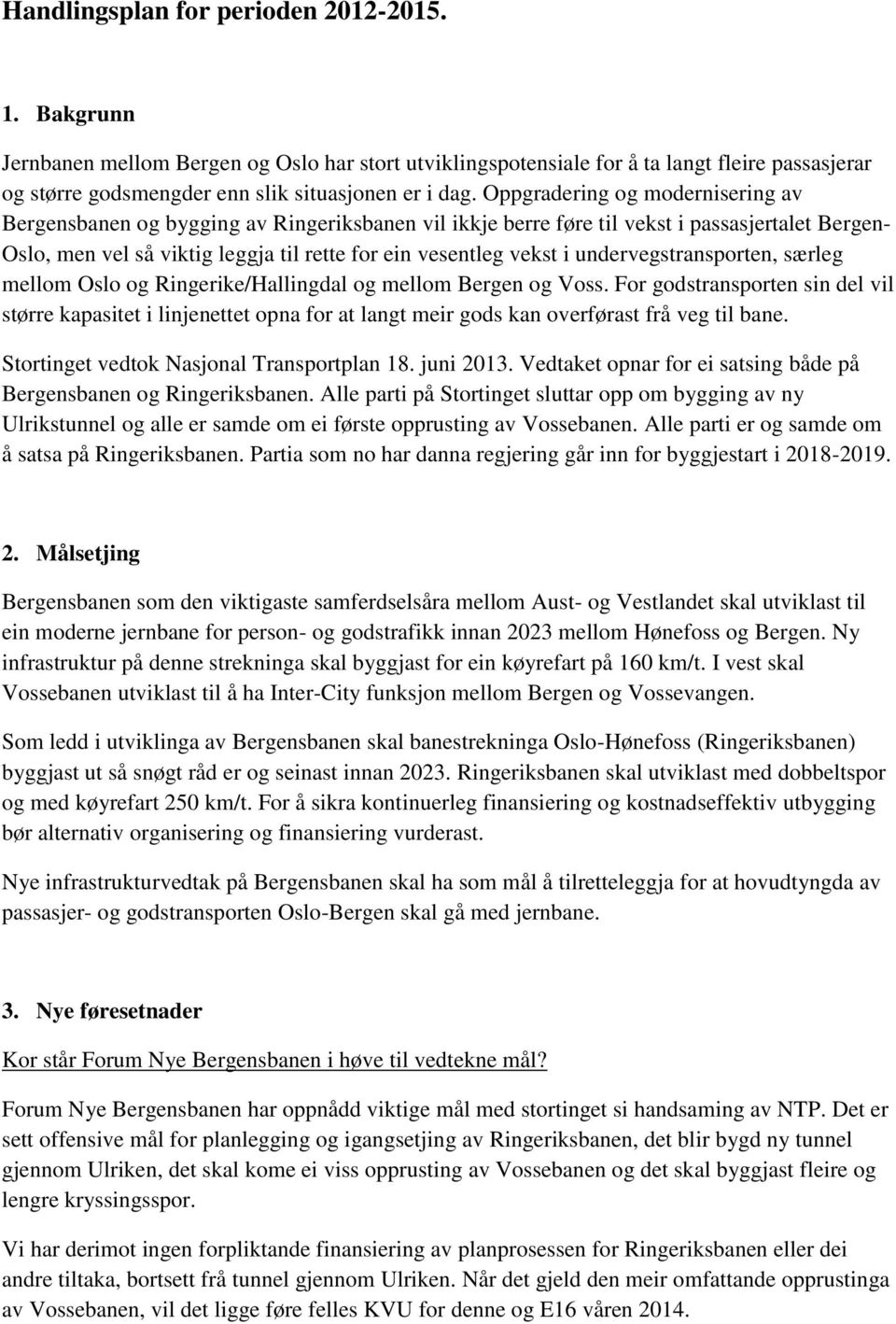 undervegstransporten, særleg mellom Oslo og Ringerike/Hallingdal og mellom Bergen og Voss.