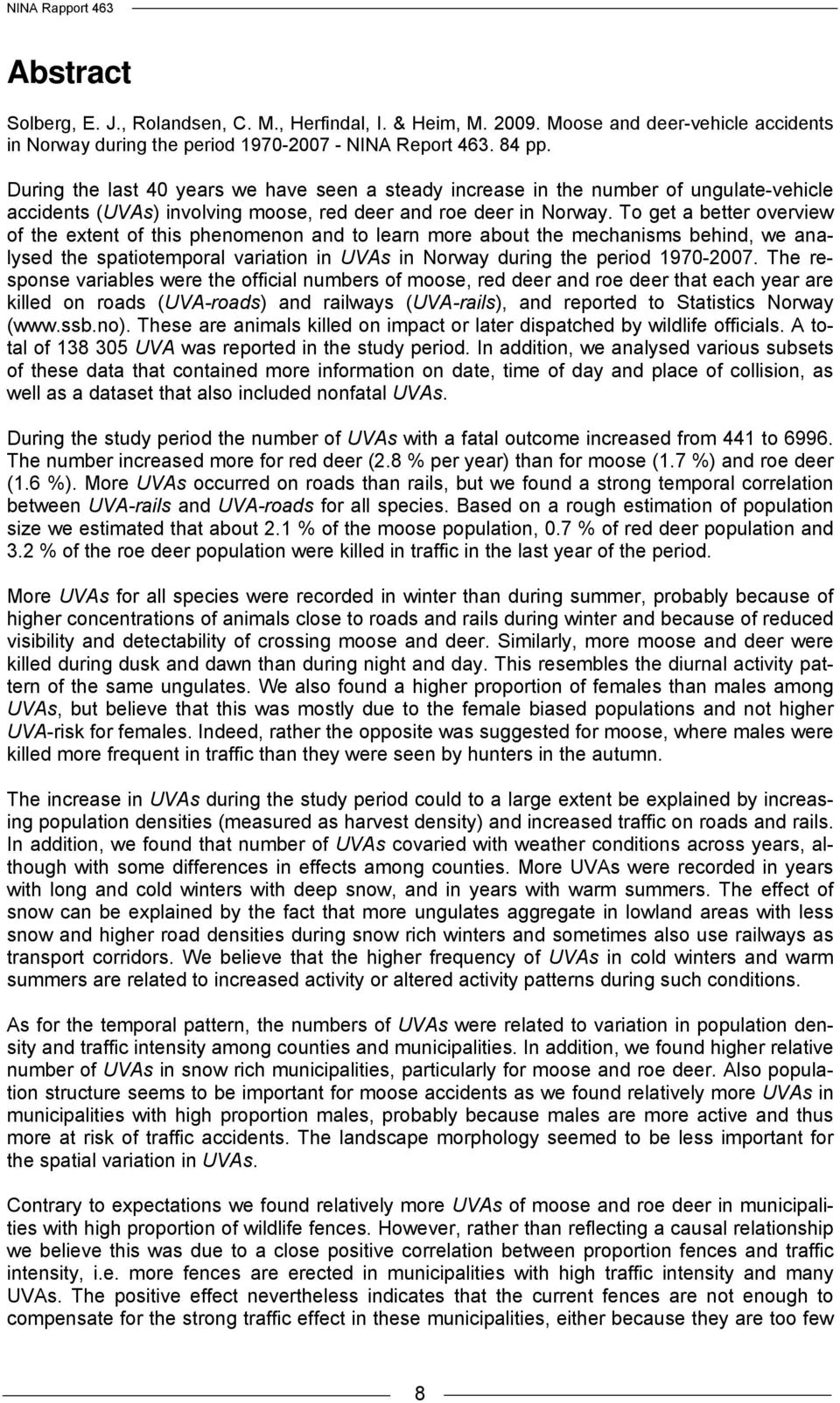 To get a better overview of the extent of this phenomenon and to learn more about the mechanisms behind, we analysed the spatiotemporal variation in UVAs in Norway during the period 1970-2007.