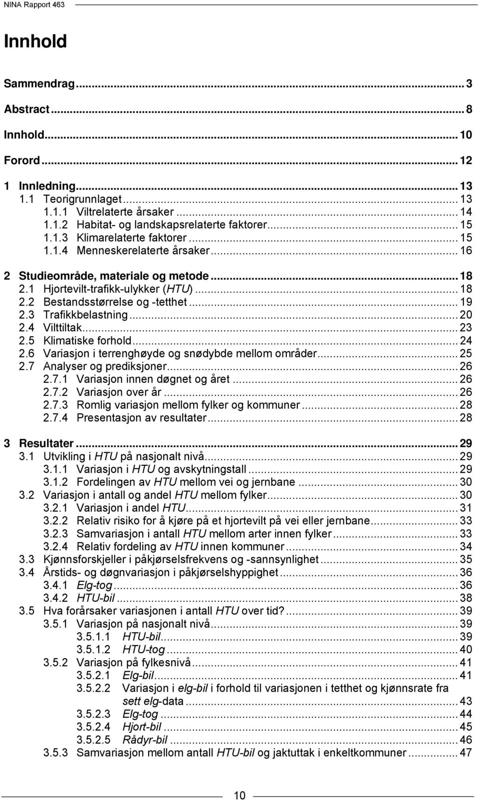 4 Vilttiltak... 23 2.5 Klimatiske forhold... 24 2.6 Variasjon i terrenghøyde og snødybde mellom områder... 25 2.7 Analyser og prediksjoner... 26 2.7.1 Variasjon innen døgnet og året... 26 2.7.2 Variasjon over år.