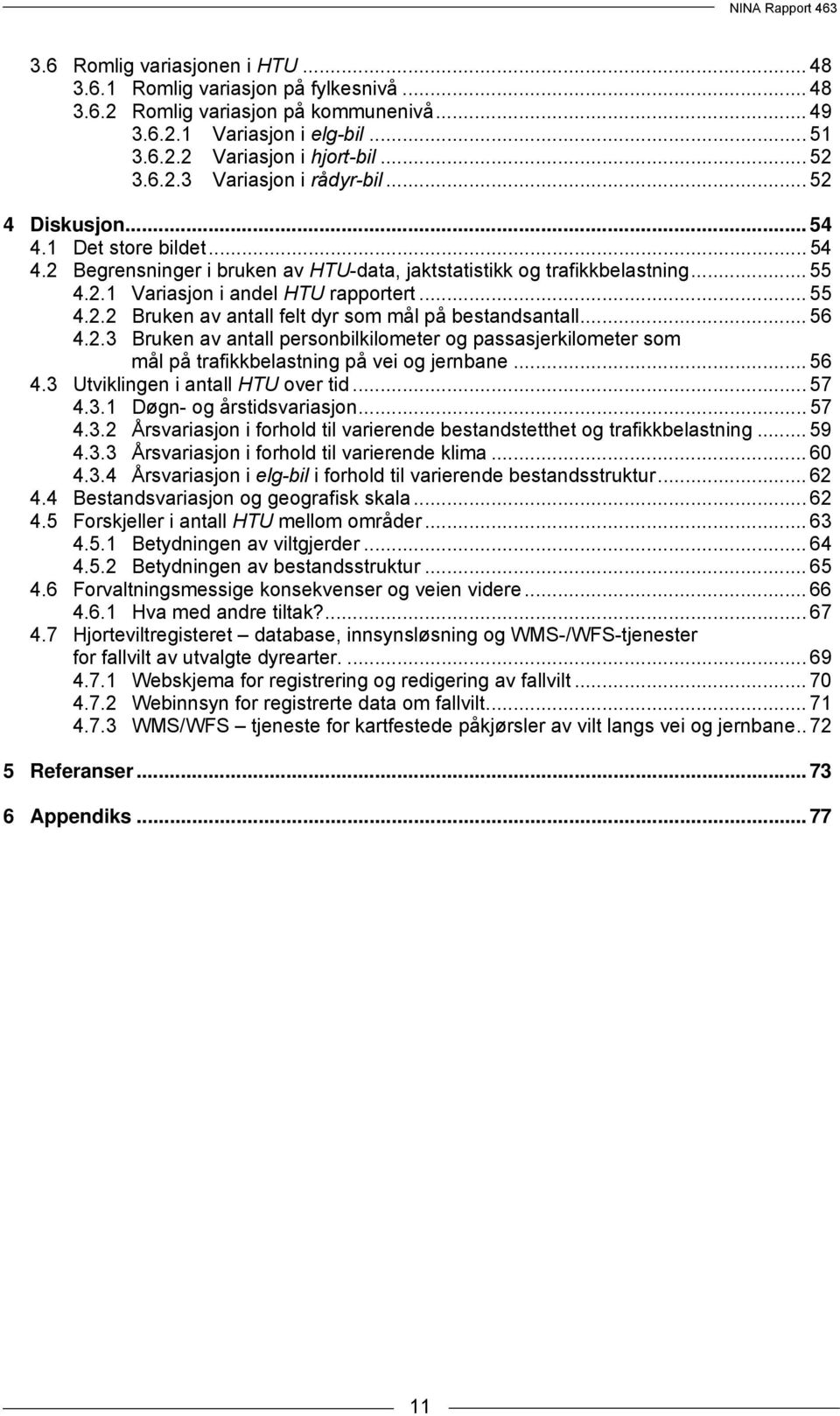 .. 56 4.2.3 Bruken av antall personbilkilometer og passasjerkilometer som mål på trafikkbelastning på vei og jernbane... 56 4.3 Utviklingen i antall HTU over tid... 57 4.3.1 Døgn- og årstidsvariasjon.