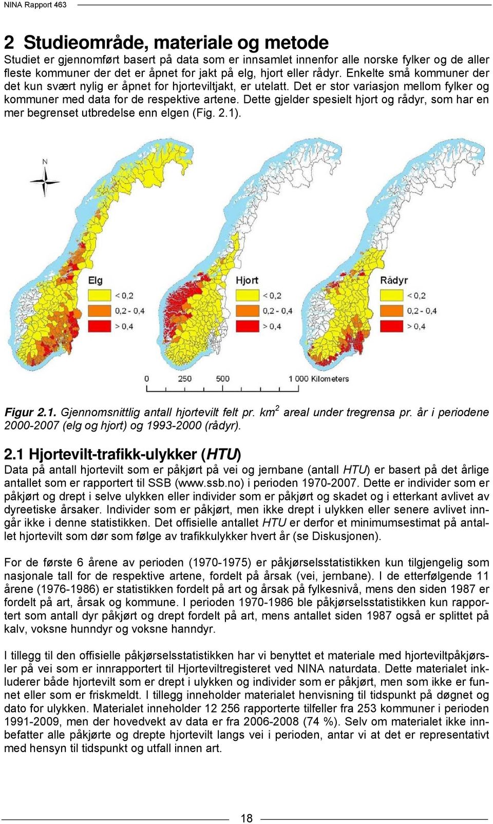 Dette gjelder spesielt hjort og rådyr, som har en mer begrenset utbredelse enn elgen (Fig. 2.1). Figur 2.1. Gjennomsnittlig antall hjortevilt felt pr. km 2 areal under tregrensa pr.