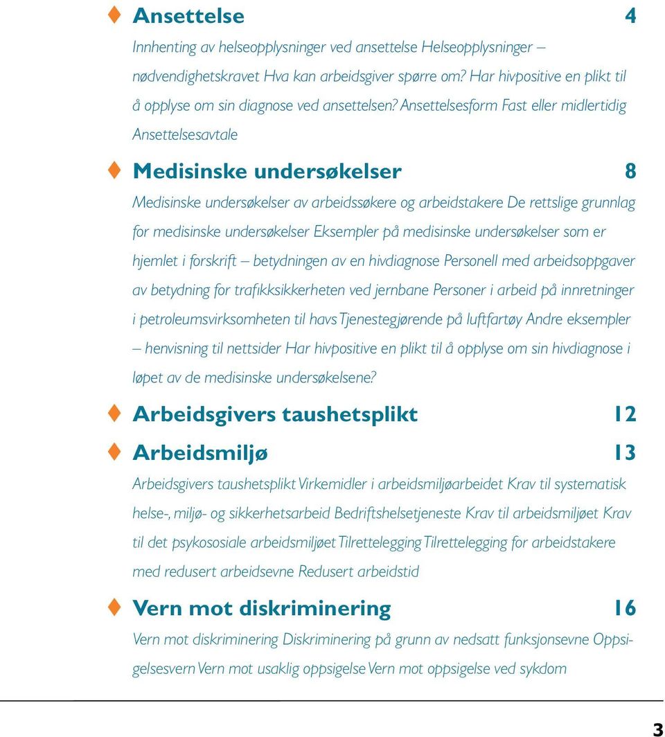 Ansettelsesform Fast eller midlertidig Ansettelsesavtale t Medisinske undersøkelser 8 Medisinske undersøkelser av arbeidssøkere og arbeidstakere De rettslige grunnlag for medisinske undersøkelser