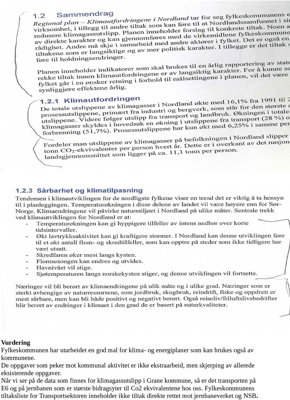 Når vi ser på de data som finnes for klimagassutslipp i Grane kommune, så er det transporten på E6 og på jernbanen som er