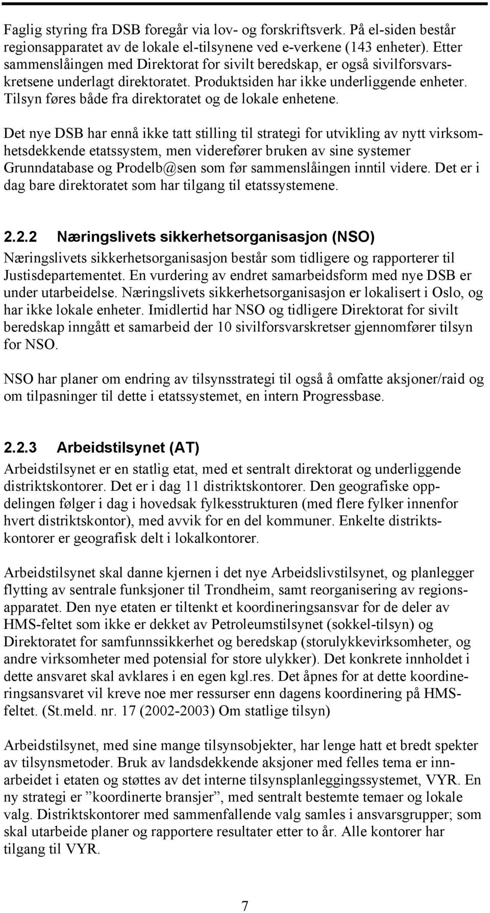 Tilsyn føres både fra direktoratet og de lokale enhetene.