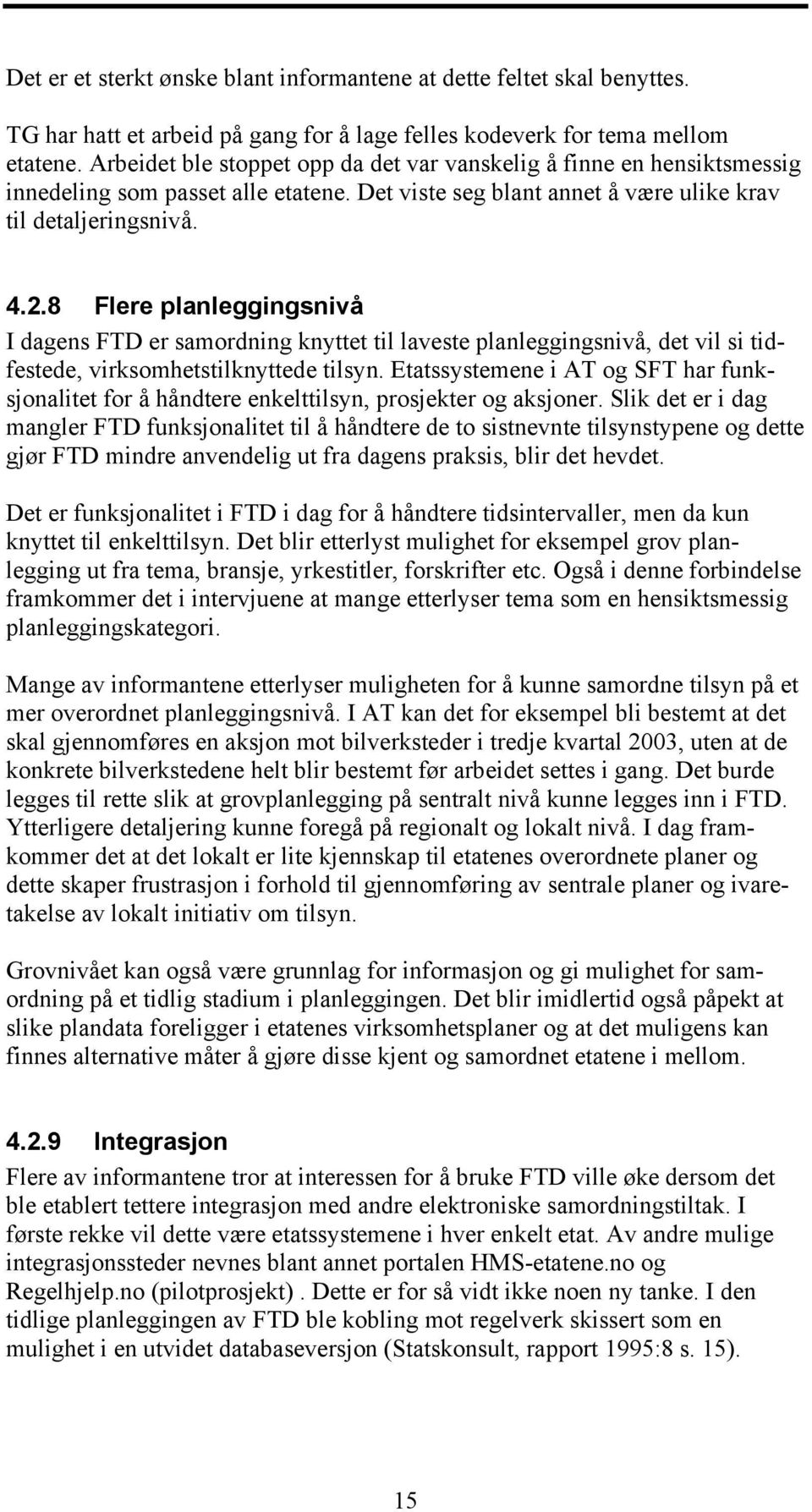 8 Flere planleggingsnivå I dagens FTD er samordning knyttet til laveste planleggingsnivå, det vil si tidfestede, virksomhetstilknyttede tilsyn.