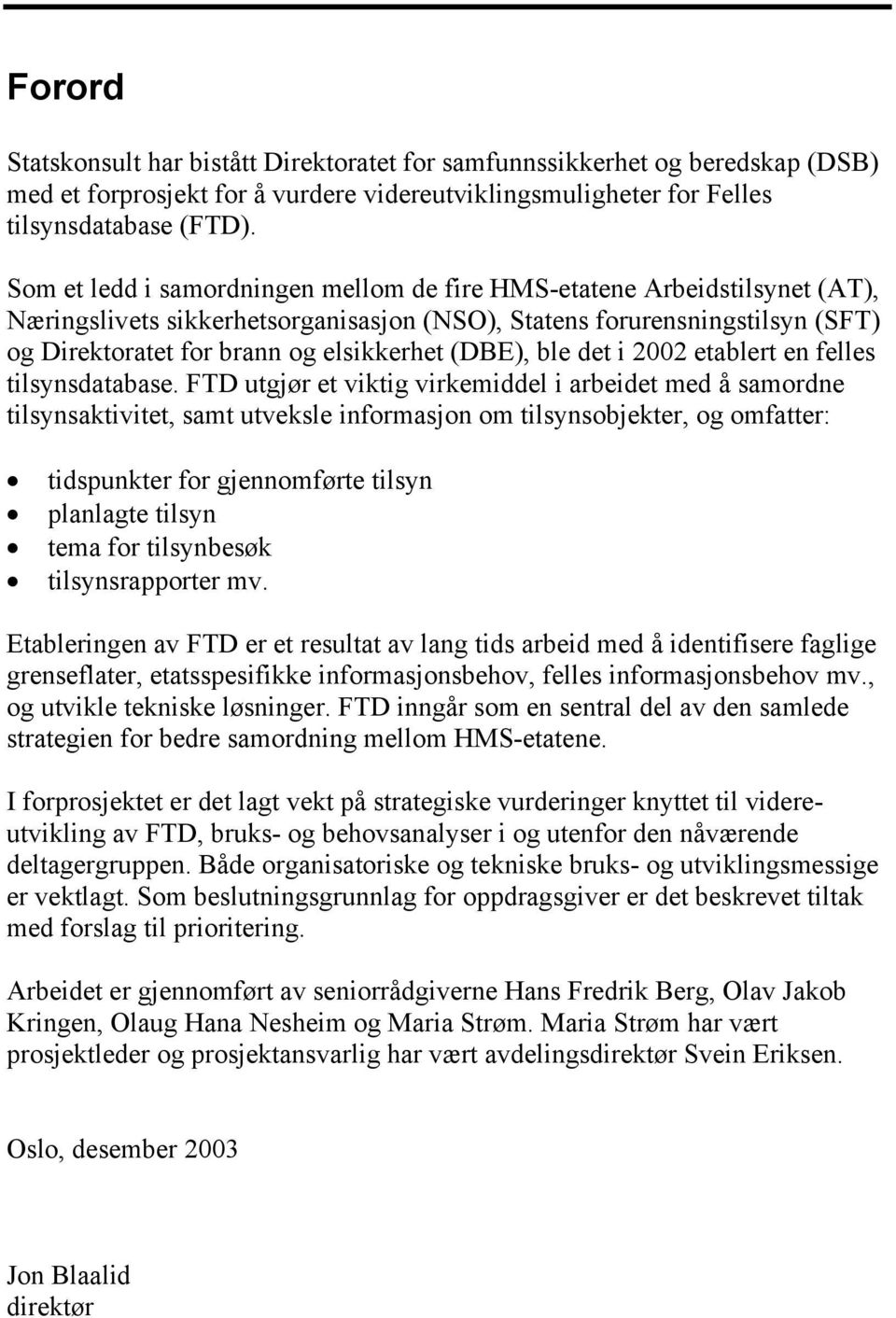 (DBE), ble det i 2002 etablert en felles tilsynsdatabase.