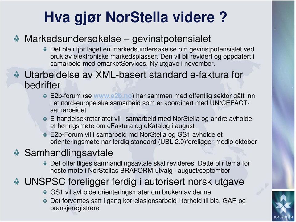 no) har sammen med offentlig sektor gått inn i et nord-europeiske samarbeid som er koordinert med UN/CEFACTsamarbeidet E-handelsekretariatet vil i samarbeid med NorStella og andre avholde et