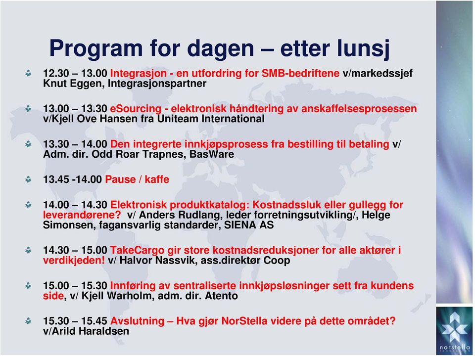 Odd Roar Trapnes, BasWare 13.45-14.00 Pause / kaffe 14.00 14.30 Elektronisk produktkatalog: Kostnadssluk eller gullegg for leverandørene?