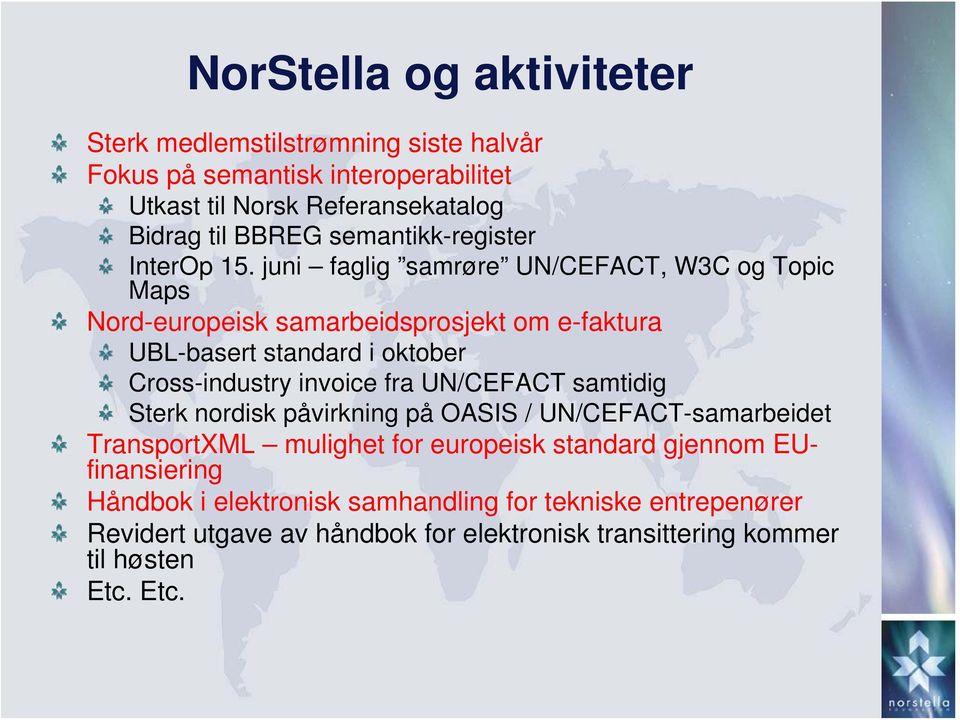 juni faglig samrøre UN/CEFACT, W3C og Topic Maps Nord-europeisk samarbeidsprosjekt om e-faktura UBL-basert standard i oktober Cross-industry invoice fra