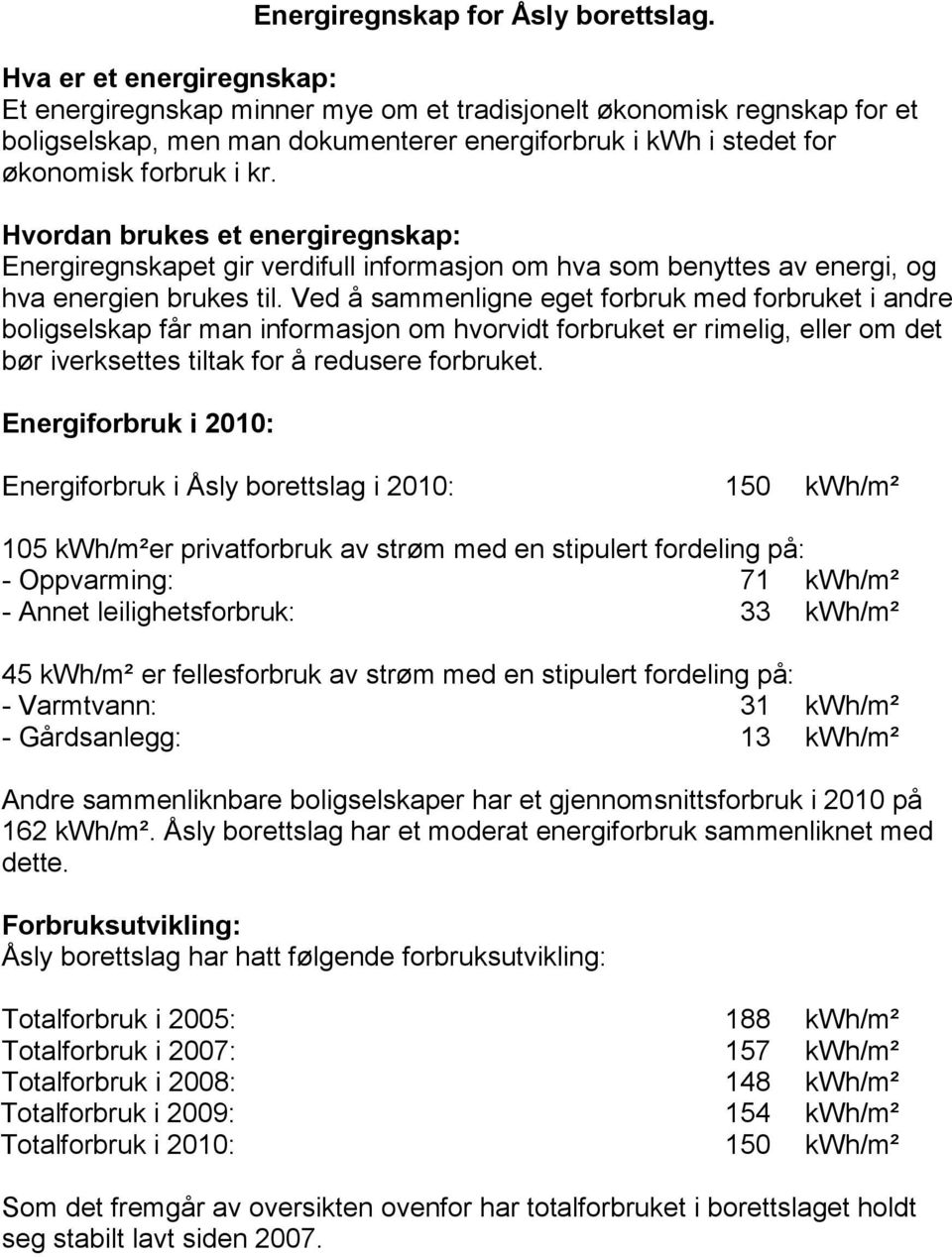 Hvordan brukes et energiregnskap: Energiregnskapet gir verdifull informasjon om hva som benyttes av energi, og hva energien brukes til.