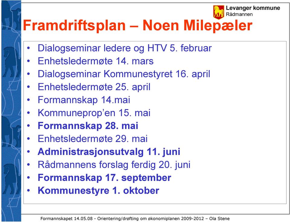 mai Kommuneprop en 15. mai Formannskap 28. mai Enhetsledermøte 29.