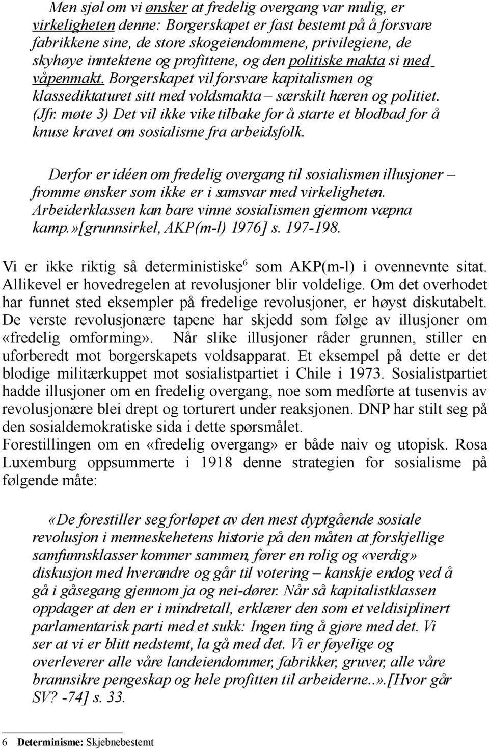 møte 3) Det vil ikke vike tilbake for å starte et blodbad for å knuse kravet om sosialisme fra arbeidsfolk.