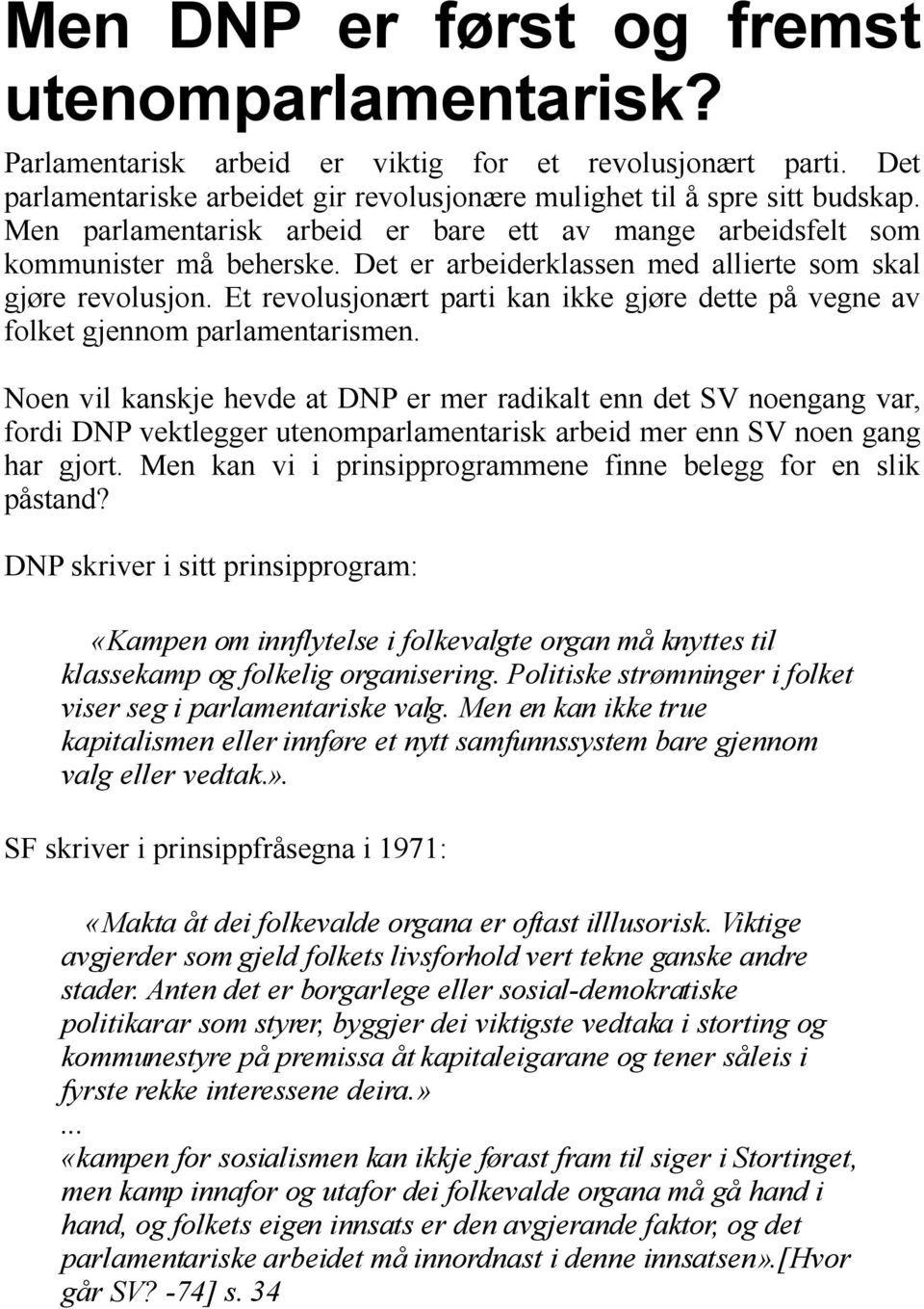 Et revolusjonært parti kan ikke gjøre dette på vegne av folket gjennom parlamentarismen.