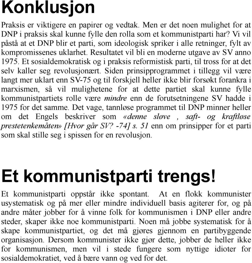 Et sosialdemokratisk og i praksis reformistisk parti, til tross for at det selv kaller seg revolusjonært.