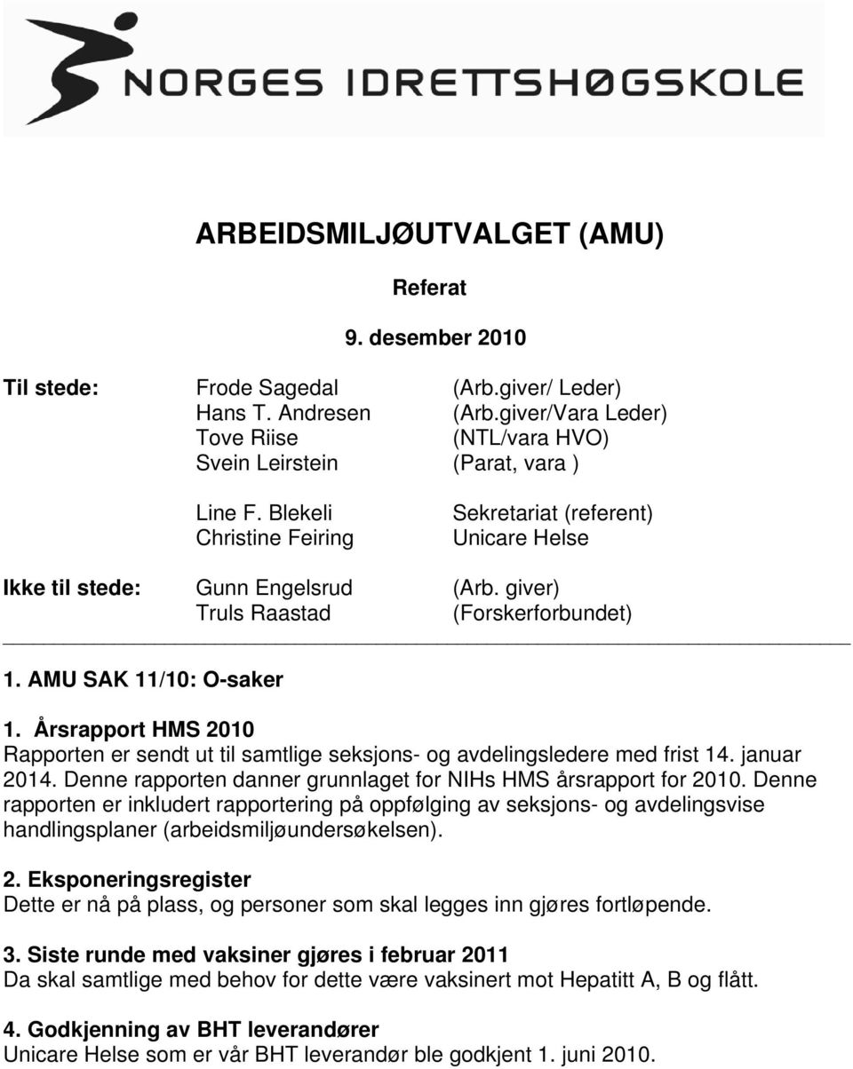 Årsrapport HMS 2010 Rapporten er sendt ut til samtlige seksjons- og avdelingsledere med frist 14. januar 2014. Denne rapporten danner grunnlaget for NIHs HMS årsrapport for 2010.