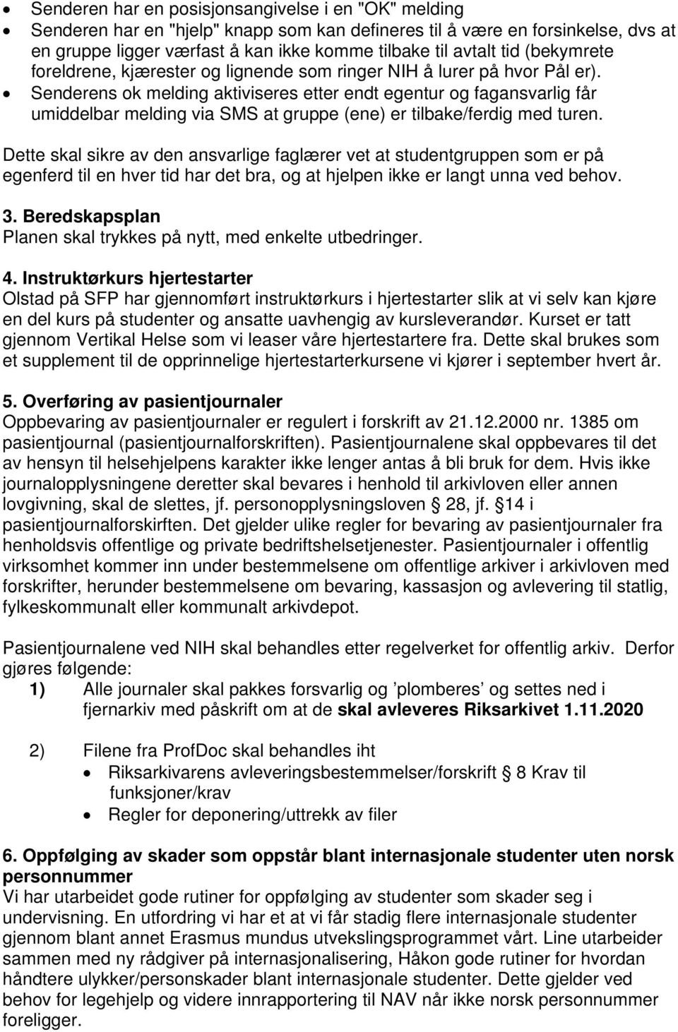 Senderens ok melding aktiviseres etter endt egentur og fagansvarlig får umiddelbar melding via SMS at gruppe (ene) er tilbake/ferdig med turen.