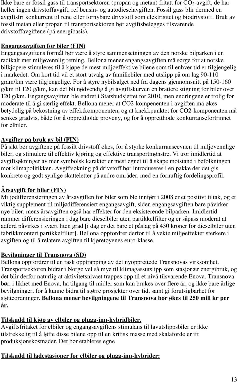 Bruk av fossil metan eller propan til transportsektoren bør avgiftsbelegges tilsvarende drivstoffavgiftene (på energibasis).