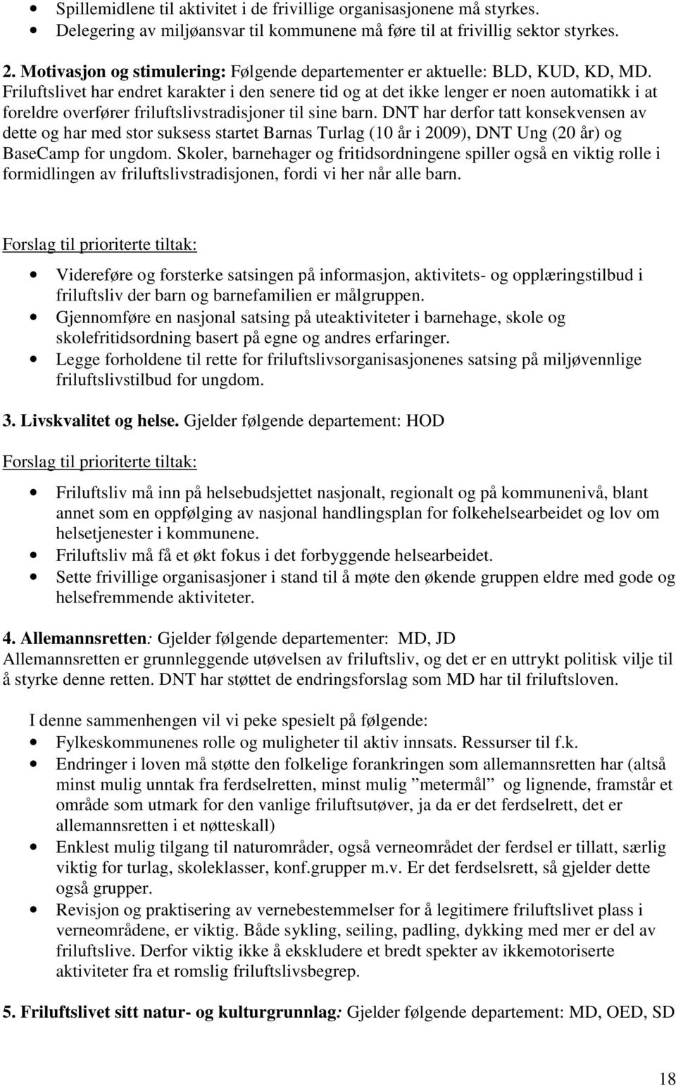 Friluftslivet har endret karakter i den senere tid og at det ikke lenger er noen automatikk i at foreldre overfører friluftslivstradisjoner til sine barn.