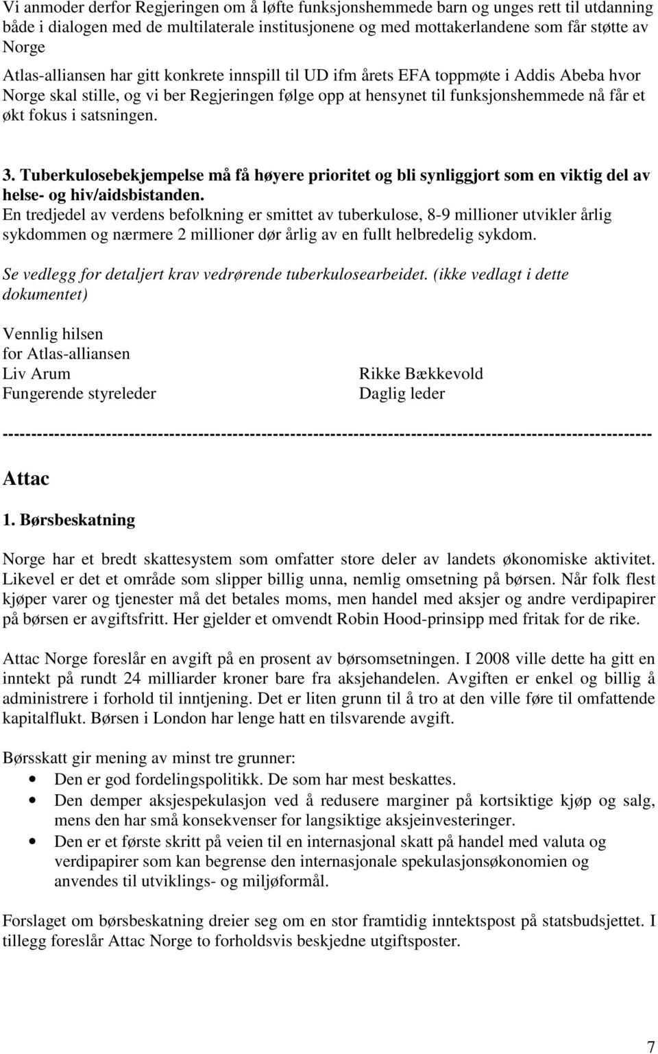 satsningen. 3. Tuberkulosebekjempelse må få høyere prioritet og bli synliggjort som en viktig del av helse- og hiv/aidsbistanden.