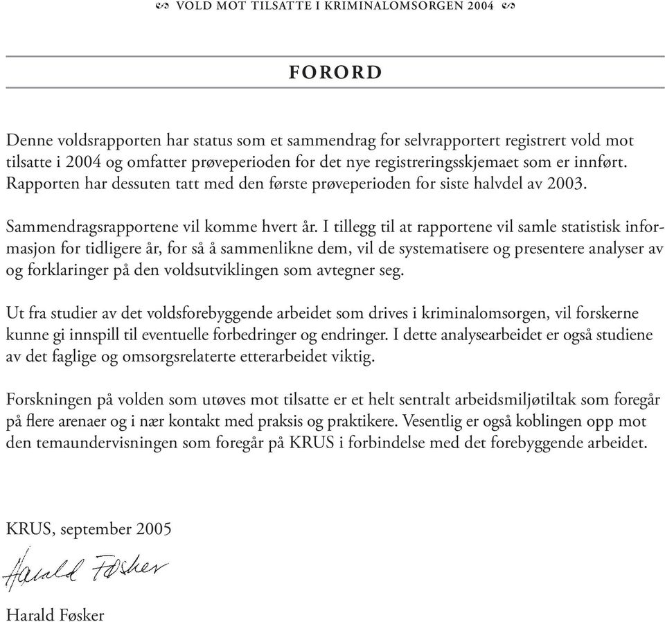 I tillegg til at rapportene vil samle statistisk informasjon for tidligere år, for så å sammenlikne dem, vil de systematisere og presentere analyser av og forklaringer på den voldsutviklingen som