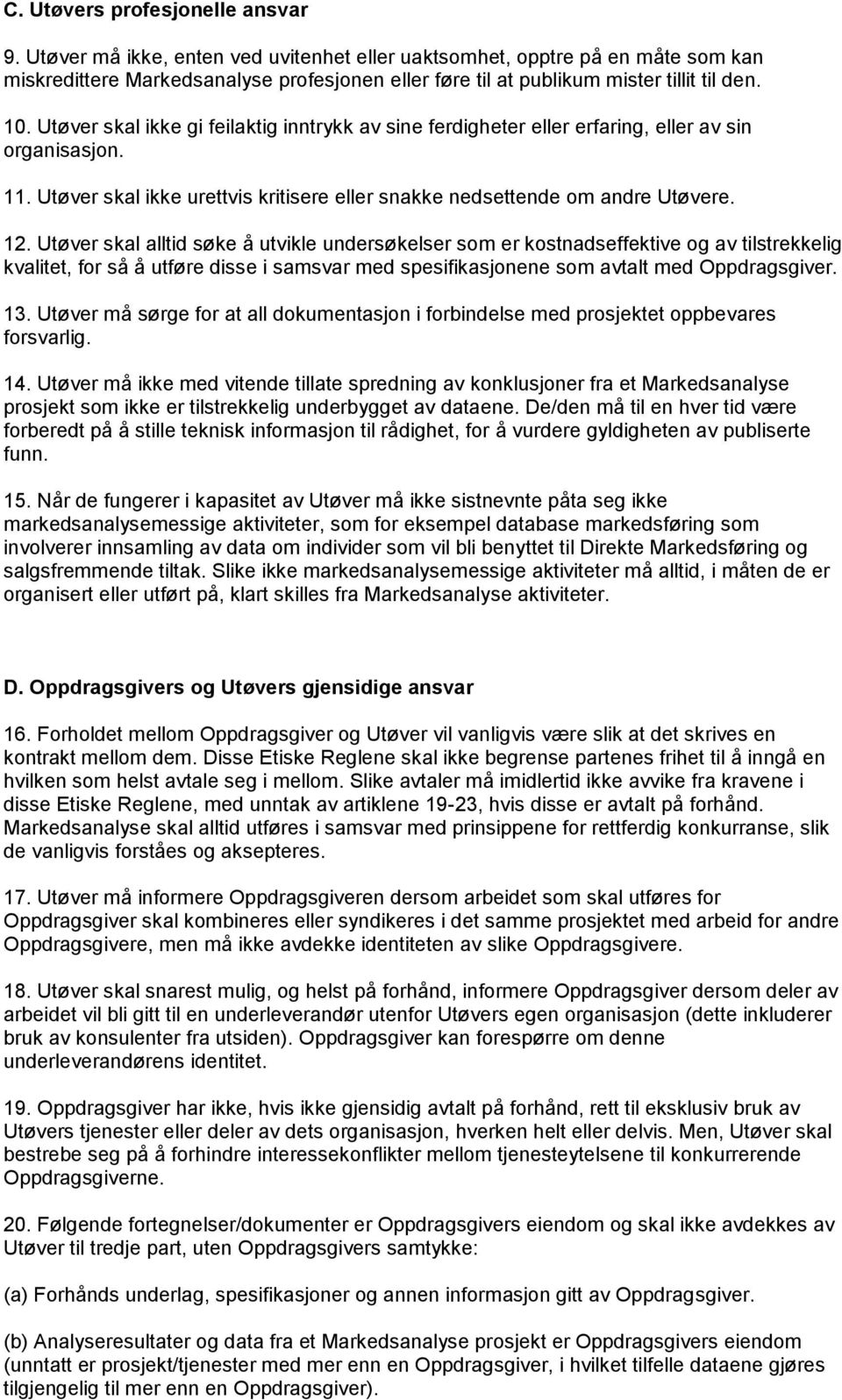 Utøver skal ikke gi feilaktig inntrykk av sine ferdigheter eller erfaring, eller av sin organisasjon. 11. Utøver skal ikke urettvis kritisere eller snakke nedsettende om andre Utøvere. 12.