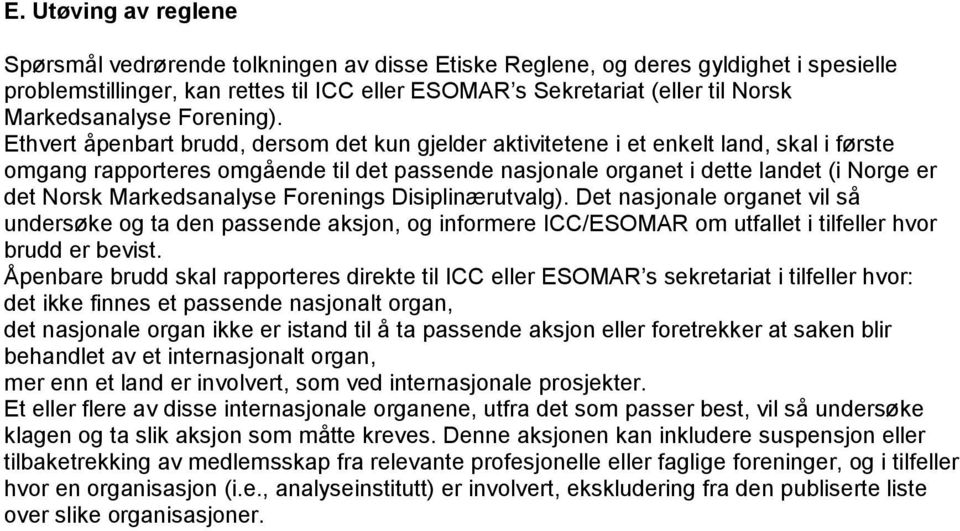 Ethvert åpenbart brudd, dersom det kun gjelder aktivitetene i et enkelt land, skal i første omgang rapporteres omgående til det passende nasjonale organet i dette landet (i Norge er det Norsk