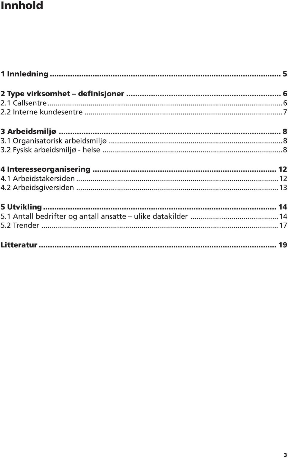 ..8 4 Interesseorganisering... 12 4.1 Arbeidstakersiden...12 4.2 Arbeidsgiversiden...13 5 Utvikling.