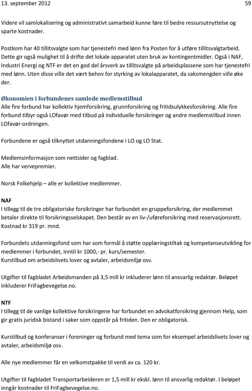 Også i NAF, Industri Energi og NTF er det en god del årsverk av tillitsvalgte på arbeidsplassene som har tjenestefri med lønn.