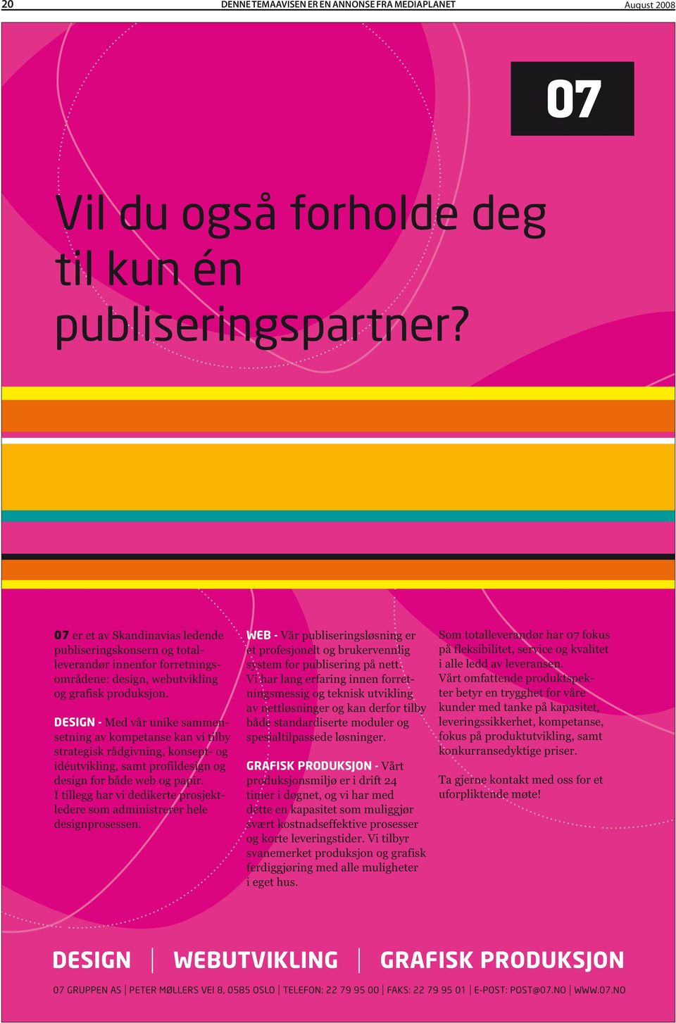 DESIGN - Med vår unike sammensetning av kompetanse kan vi tilby strategisk rådgivning, konsept- og idéutvikling, samt profildesign og design for både web og papir.