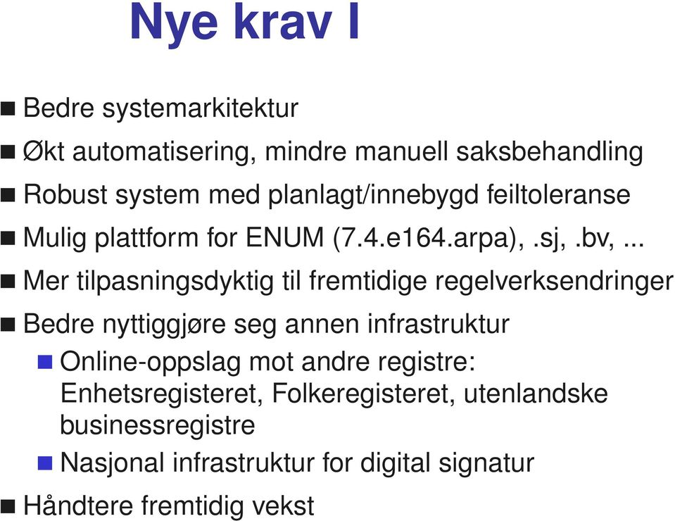 .. Mer tilpasningsdyktig til fremtidige regelverksendringer Bedre nyttiggjøre seg annen infrastruktur