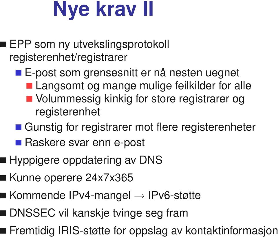 registrarer mot flere registerenheter Raskere svar enn e-post Hyppigere oppdatering av DNS Kunne operere 24x7x365