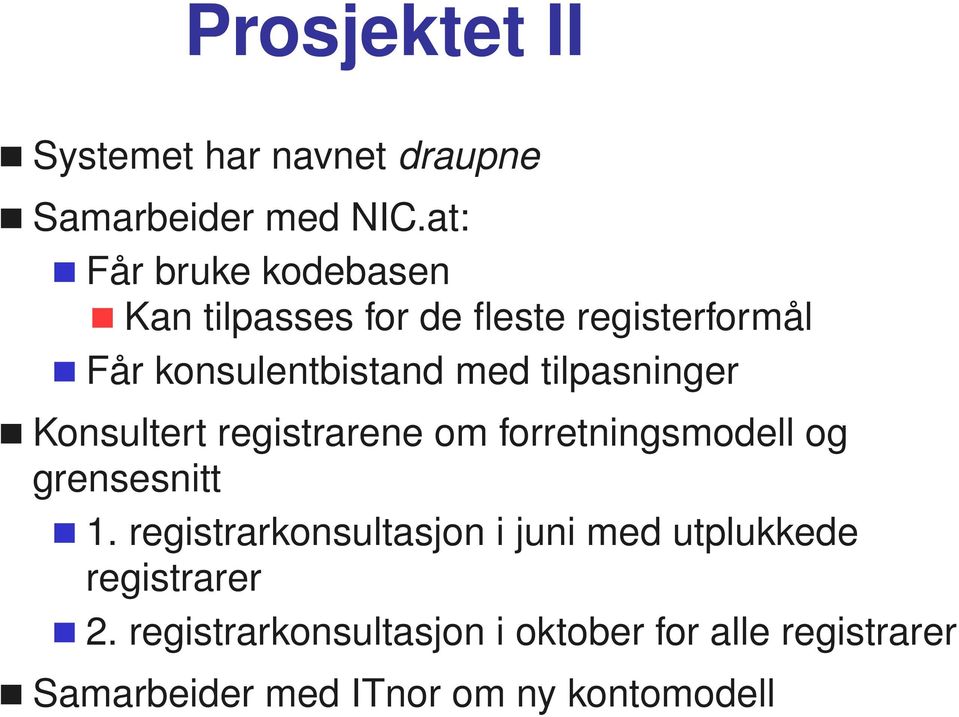 tilpasninger Konsultert registrarene om forretningsmodell og grensesnitt 1.