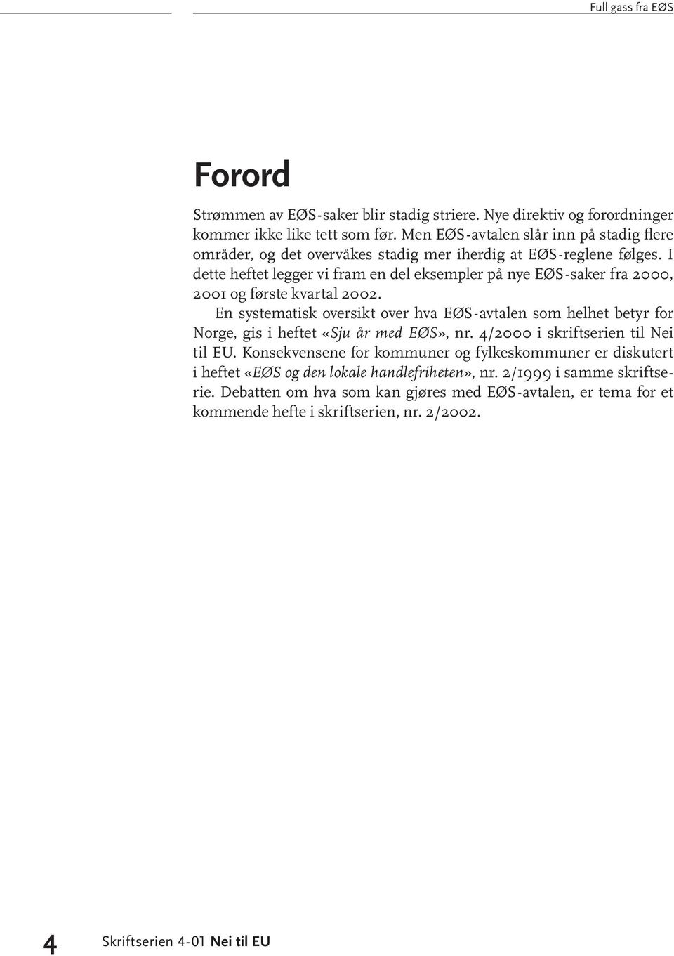 I dette heftet legger vi fram en del eksempler på nye EØS-saker fra 2000, 2001 og første kvartal 2002.