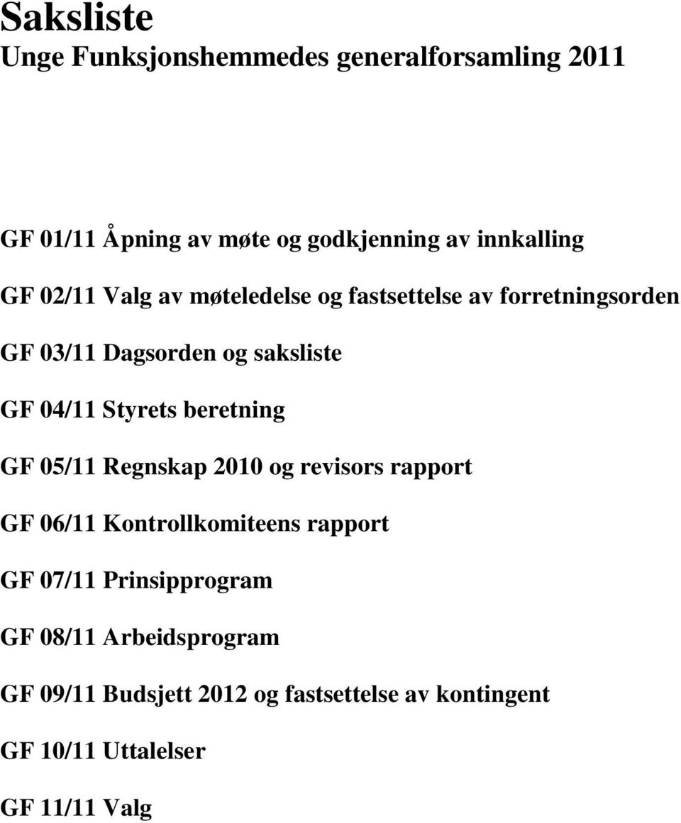 beretning GF 05/11 Regnskap 2010 og revisors rapport GF 06/11 Kontrollkomiteens rapport GF 07/11 Prinsipprogram