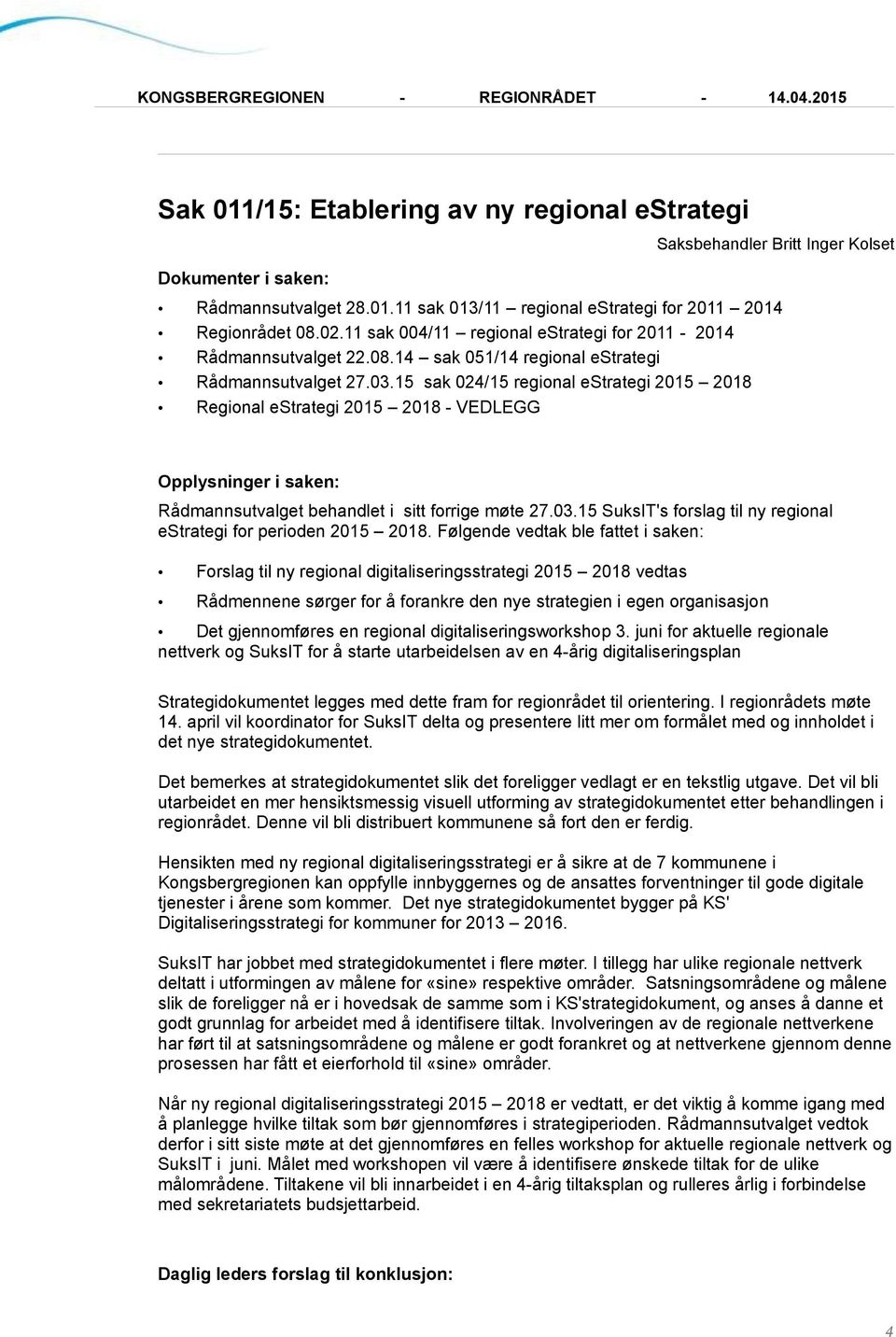 15 sak 024/15 regional estrategi 2015 2018 Regional estrategi 2015 2018 - VEDLEGG Rådmannsutvalget behandlet i sitt forrige møte 27.03.