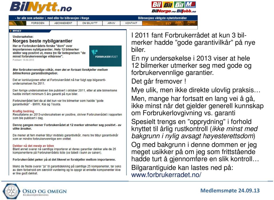 Mye ulik, men ikke direkte ulovlig praksis Men, mange har fortsatt en lang vei å gå, ikke minst når det gjelder generell kunnskap om Forbrukerlovgivning vs.