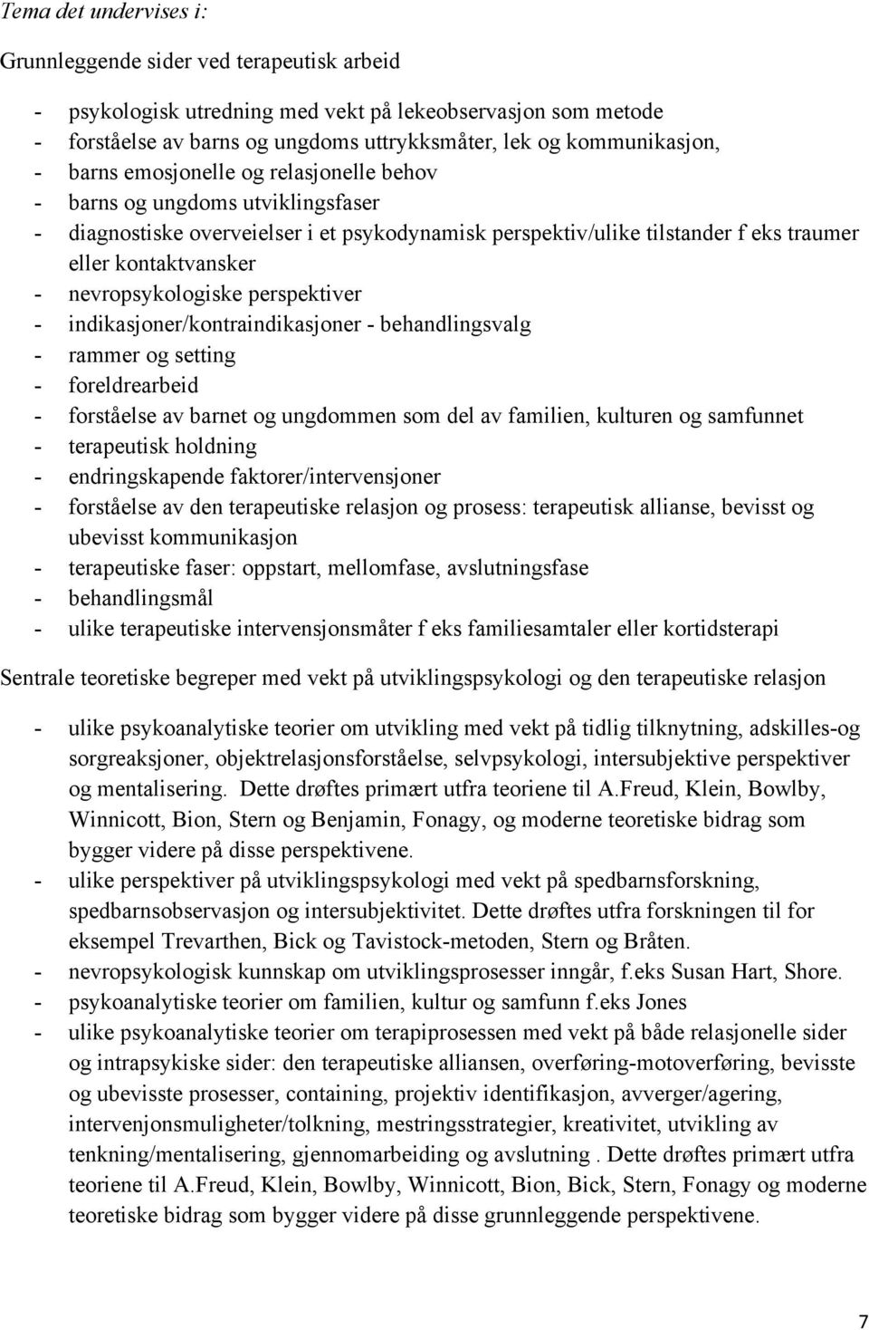 nevropsykologiske perspektiver - indikasjoner/kontraindikasjoner - behandlingsvalg - rammer og setting - foreldrearbeid - forståelse av barnet og ungdommen som del av familien, kulturen og samfunnet