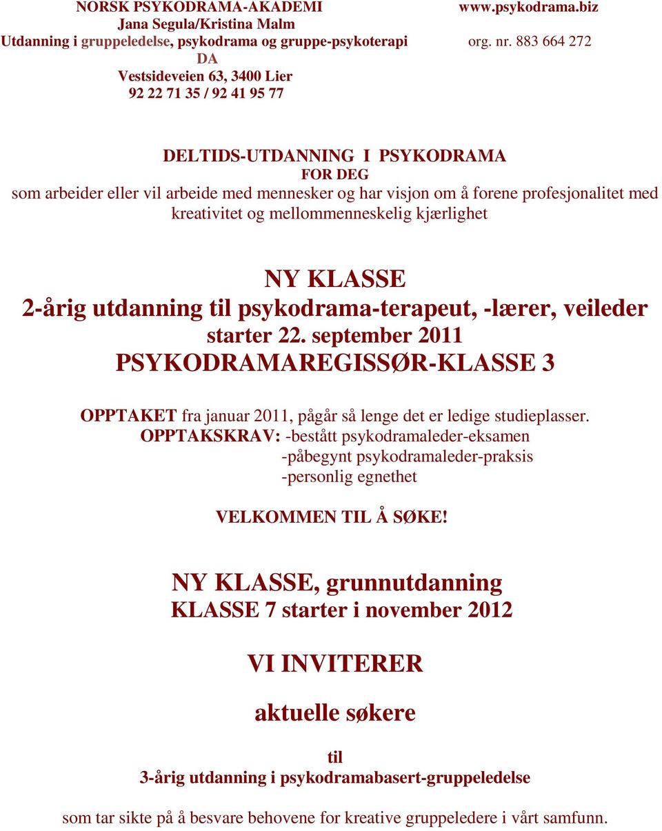 kreativitet og mellommenneskelig kjærlighet NY KLASSE 2-årig utdanning til psykodrama-terapeut, -lærer, veileder starter 22.