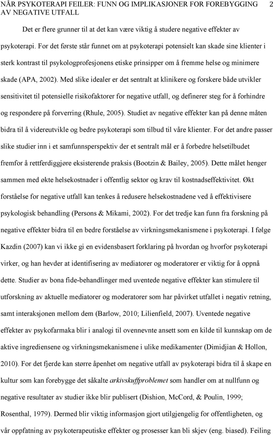 Med slike idealer er det sentralt at klinikere og forskere både utvikler sensitivitet til potensielle risikofaktorer for negative utfall, og definerer steg for å forhindre og respondere på forverring