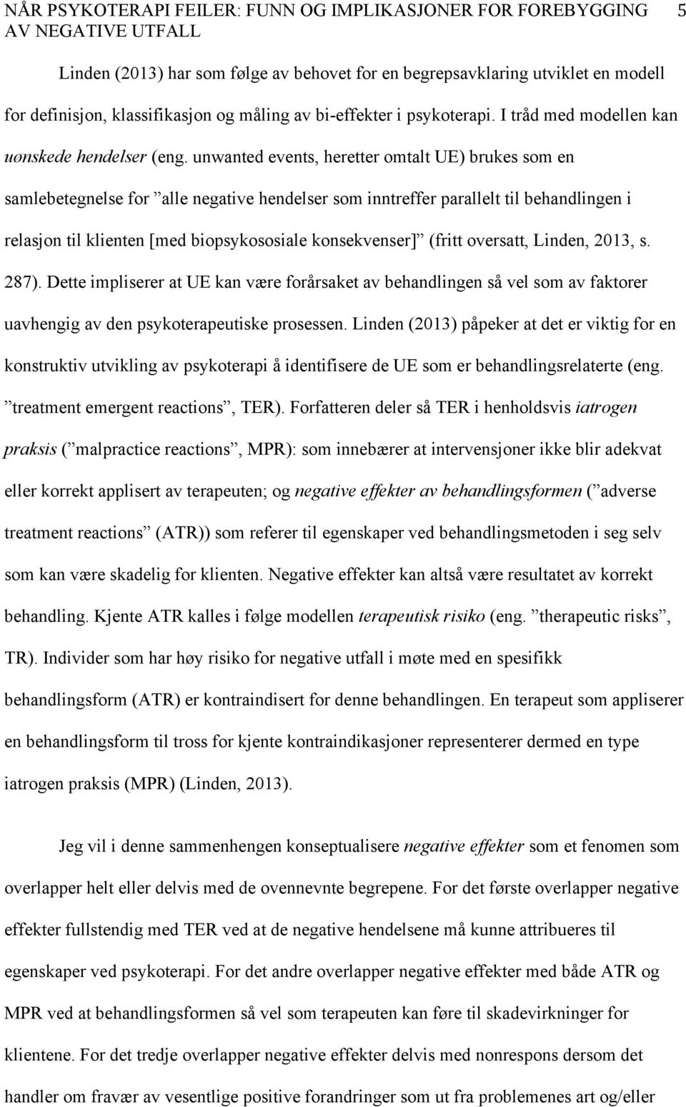 unwanted events, heretter omtalt UE) brukes som en samlebetegnelse for alle negative hendelser som inntreffer parallelt til behandlingen i relasjon til klienten [med biopsykososiale konsekvenser]