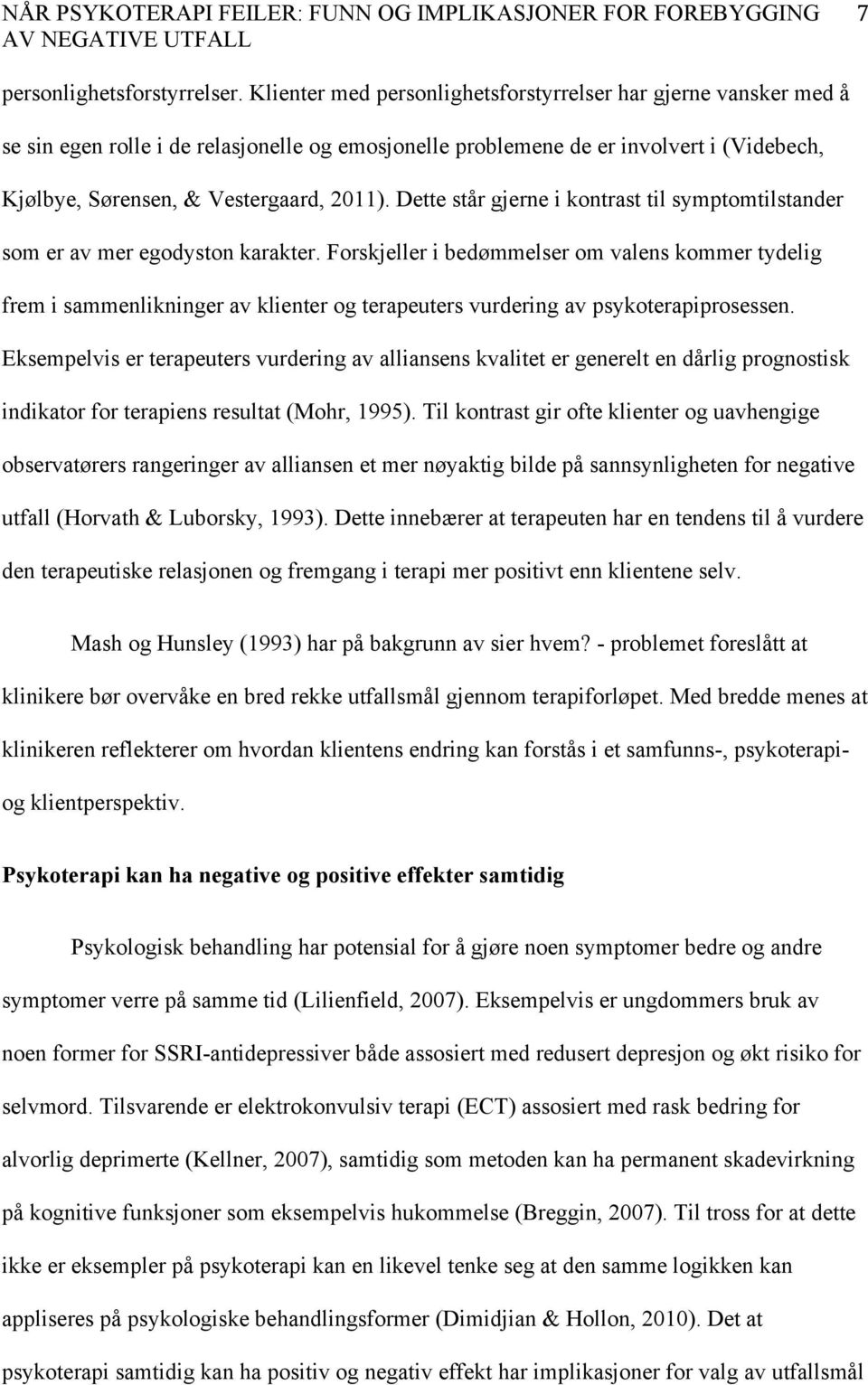 Dette står gjerne i kontrast til symptomtilstander som er av mer egodyston karakter.